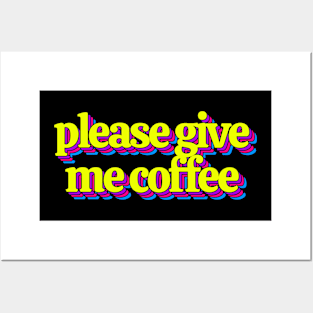 Please Give Me Coffee Posters and Art